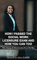 How I Passed the Social Work Licensure Exam And How You Can Too: Why Strategy & Determination Paves the Way 154968244X Book Cover