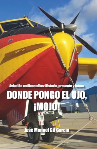 Donde pongo el ojo ¡mojo!: Aviación antiincendios: historia, desarrollo y futuro