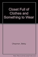 Closet Full of Clothes and Something to Wear 0961354488 Book Cover