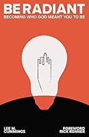 Be Radiant: Becoming Who God Meant You to Be 0578613158 Book Cover