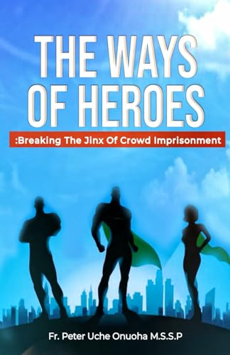 THE WAYS OF HEROES: BREAKING THE JINX OF CROWD IMPRISONMENT