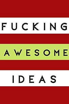 Fucking Awesome Ideas : Fucking Awesome Ideas Notebook,Motivational Journal - Notebook, Composition Notebook, Gift Notebook, Diary (110 Pages, Blank, 6 X 9) (Awesome Notebooks)