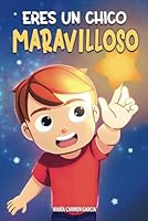 Eres un chico maravilloso - Un libro de historias inspiradoras sobre la confianza en sí mismo, la fuerza interior, hacer amigos y la autoestima.: ... perfecto para los niños (Spanish Edition) B0CP4HNFF4 Book Cover