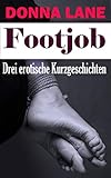  Footjob, Drei erotische Kurzgeschichten: Erotische BDSM Fuß Fetisch Kurzgeschichten für Erwachsene