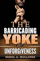 The Barricading Yoke of Unforgiveness 1770765565 Book Cover