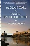 The Glass Wall: Lives on the Baltic Frontier