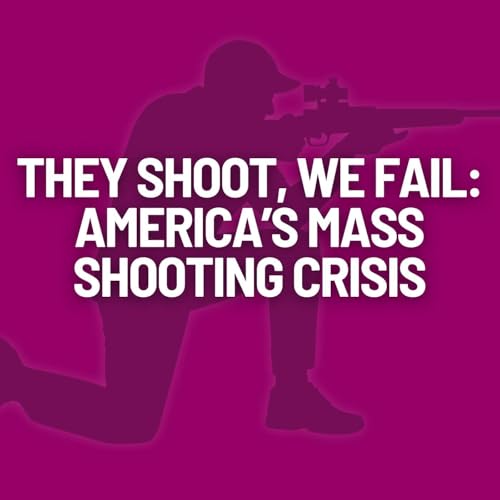 They Shoot, We Fail: America's Mass Shooting Crisis