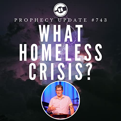 Prophecy Update #743 &ndash; What Homeless Crisis? Podcast Por  arte de portada