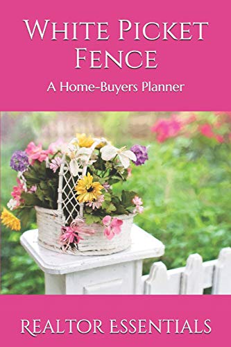 White Picket Fence: A Home-Buyers Planner