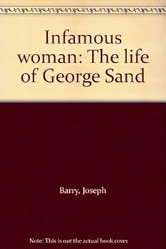 Infamous woman: The life of George Sand