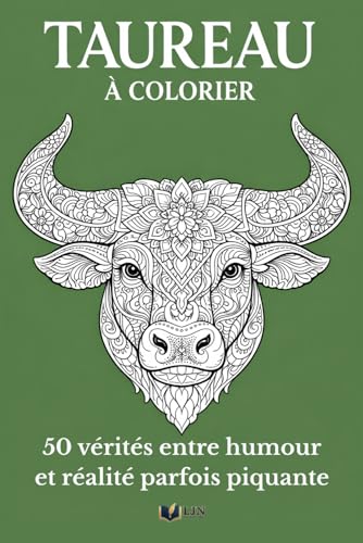 Taureau à Colorier: Livre de coloriage de ton signe – 50 vérités entre humour et réalité parfois piquante