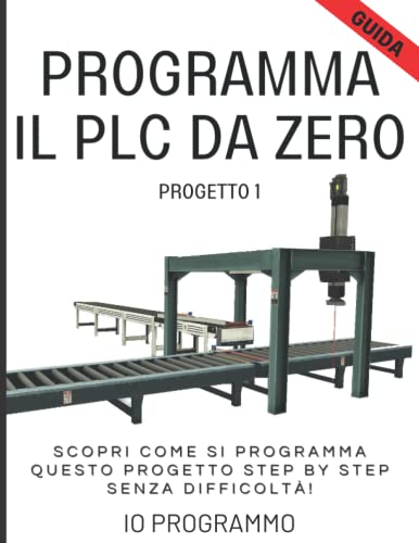  Programma il PLC da Zero - Progetto 1: Scopri Come Si Programma Questo Progetto Step by Step senza difficoltà!
