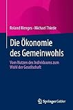 Die Ökonomie des Gemeinwohls: Vom Nutzen des Individuums zum Wohl der Gesellschaft