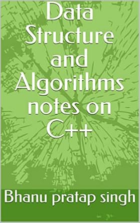 Data Structure and Algorithms notes on C++ eBook : singh, Bhanu pratap ...