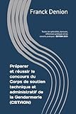  Préparer et réussir le concours du CSTAGN – Corps de soutien technique et administratif de la Gendarmerie nationale: Toutes les spécialités, épreuves, références juridiques et les conseils pratiques