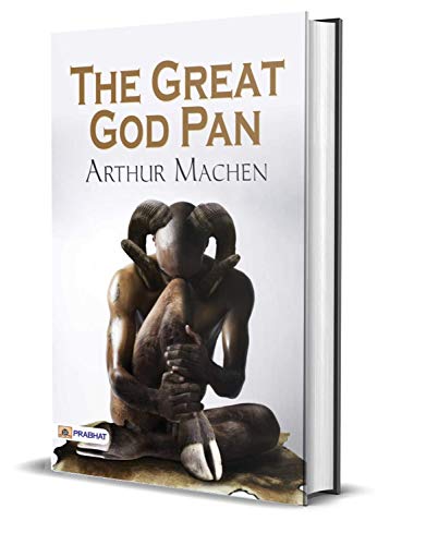 The Great God Pan: Arthur Machen's Best Classic Horror Thrillers - Arthur Machen's Mysterious Narrative: Unveiling The Great God Pan (Best Classic Horror Novels of All Time)