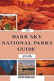 The Dark Sky National Parks Guide 2026: Best Stargazing Parks, Light-Pollution-Free Destinations & Night Sky Travel Tips