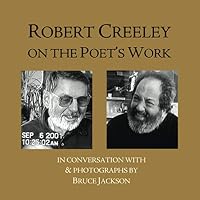 Robert Creeley on the Poet’s Work, in conversation with & photographs by Bruce Jackson 1609643763 Book Cover
