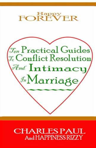 HAPPY FOREVER: Ten Practical Guide to Conflict Resolution and Intimacy in Marriage