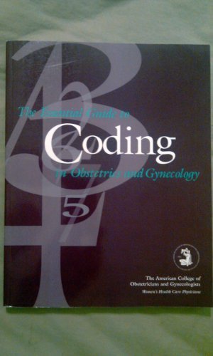 The Essential Guide to Coding in Obstetrics & Gynecology: The American ...