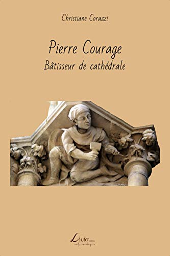 Télécharger Pierre Courage: Bâtisseur de cathédrales Livre PDF Gratuit