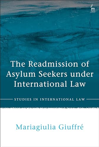 The Readmission of Asylum Seekers under International Law (Studies in International Law)