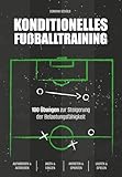 Konditionelles Fussballtraining: 100 Übungen zur Steigerung der Belastungsfähigkeit (Fußballtraining)