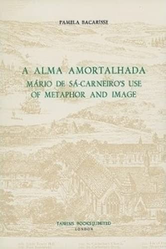 A Alma Amortalhada: Mário de Sá-Carneiro's Use of Metaphor and Image      Hardcover – February 1, 1984