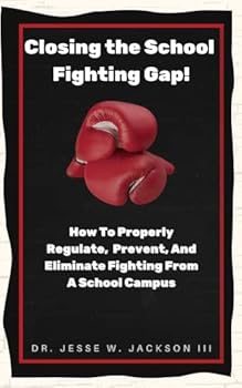 Paperback Closing the School Fighting Gap! How To Properly Regulate, Prevent, And Eliminate Fighting From A School Campus Book