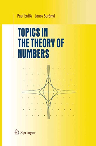 Compare Textbook Prices for Topics in the Theory of Numbers Undergraduate Texts in Mathematics 2003 Edition ISBN 9780387953205 by Paul Erdos,Janos Suranyi,Barry Guiduli