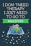  I Don\'t Need Therapy I Just Need To Go To Maldives: Maldives Journal Gift For Travellers, Campers, Backpackers, Personalized Notebook For Traveller ... Maldives, Journal Present Idea For Explorers