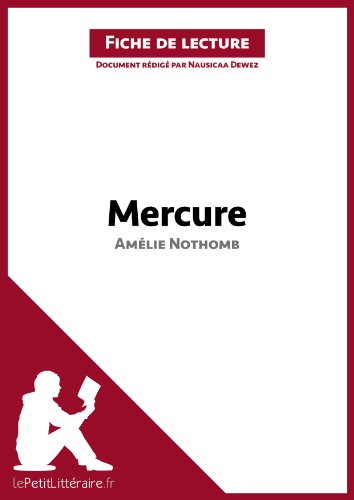 Mercure d'Amélie Nothomb (Fiche de lecture): Résumé complet et analyse détaillée de l'oeuvre (LEPETITLITTERAIRE.FR) Mercure d'Amélie Nothomb (Fiche de lecture): Résumé complet et analyse détaillée de l'oeuvre (LEPETITLITTERAIRE.FR)
