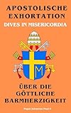 APOSTOLISCHE EXHORTATION: DIVES IN MISERICORDIA - ÜBER DIE GÖTTLICHE BARMHERZIGKEIT