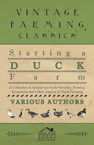 Starting a Duck Farm - A Collection of Articles on Stock Selectio...