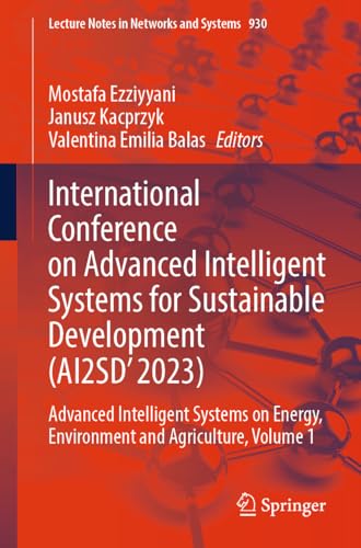 International Conference on Advanced Intelligent Systems for Sustainable Development (AI2SD'2023): Advanced Intelligent Systems on Energy, Environment ... 1 (Lecture Notes in Networks and Systems)