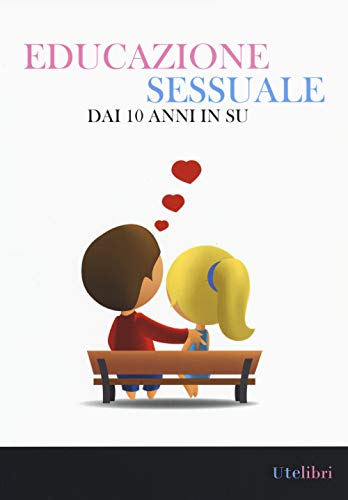 Educazione sessuale dai 10 anni in su. Ediz. illustrat