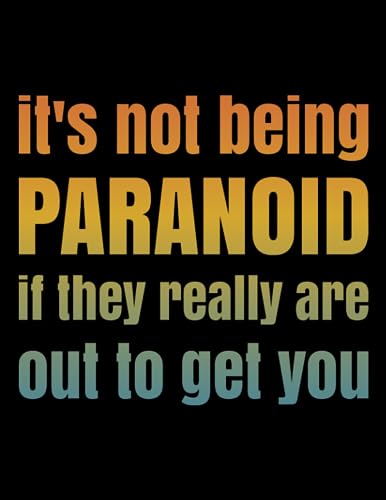 It's not being paranoid if they really are out to get you: College Ruled Lined Notebook - 100 pages - 8.5" x 11"