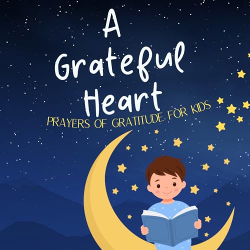 A Grateful Heart: Prayers of Gratitude for Kids