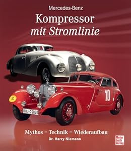 Mercedes-Benz - Kompressor mit Stromlinie: Mythos - Technik - Wiederaufbau