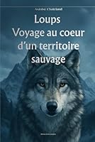 Loups: Voyage au Cœur d’un Territoire Sauvage B0G3G1S88G Book Cover