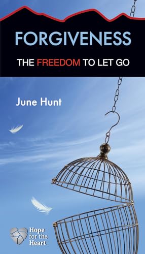 Forgiveness: The Freedom to Let Go (Hope for the Heart)
