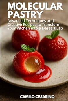 Hardcover Molecular Pastry: Advanced Techniques and Creative Recipes to Transform Your Kitchen into a Dessert Lab Book