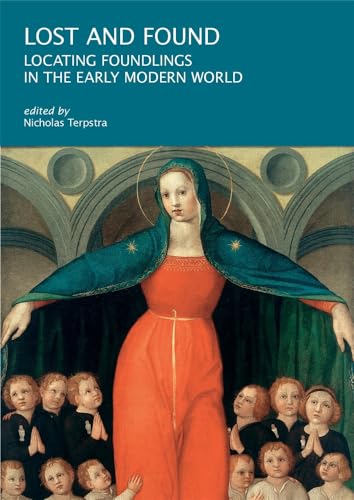 Lost and Found: Locating Foundlings in the Early Modern World (I Tatti Research Series)