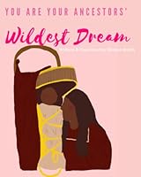 You Are Your Ancestors’ Wildest Dream B0BHL4LXQX Book Cover