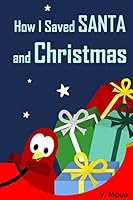 How I Saved Santa and Christmas (Sammy Bird) 1520122713 Book Cover