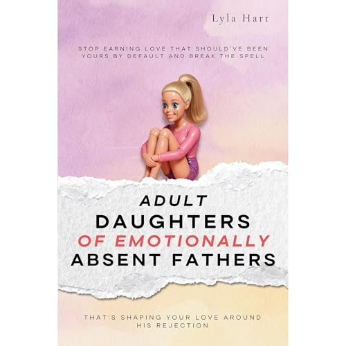 Adult Daughters of Emotionally Absent Fathers by Lyla Hart Adult Daughters of Emotionally Absent Fathers by Lyla Hart