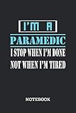  I\'m a Paramedic I stop when I\'m done not when I\'m tired Notebook: 6x9 inches - 110 dotgrid pages • Greatest Passionate working Job Journal • Gift, Present Idea