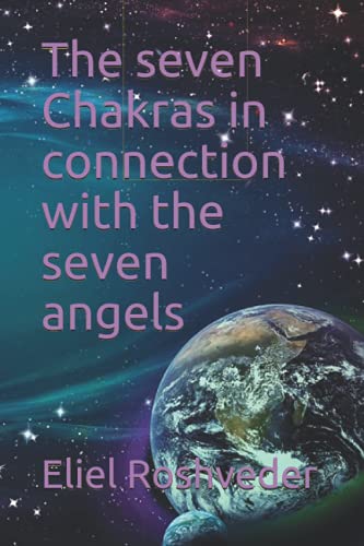 The seven Chakras in connection with the seven angels (Instruction for the approaching apocalypse)
