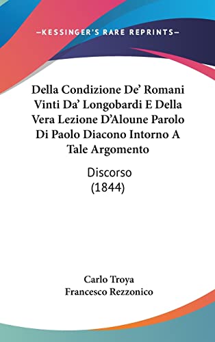 Della Condizione De' Romani Vinti Da' Longobardi E Della Vera Lezione D'Aloune Parolo Di Paolo Diacono Intorno A Tale Argomento: Discorso (1844) (English and Italian Edition)