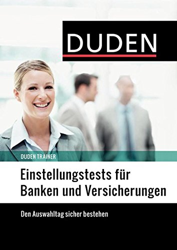 Duden Trainer - Einstellungstests für Banken und Versicherungen: Die optimale Vorbereitung auf das